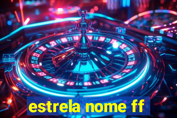 estrela nome ff